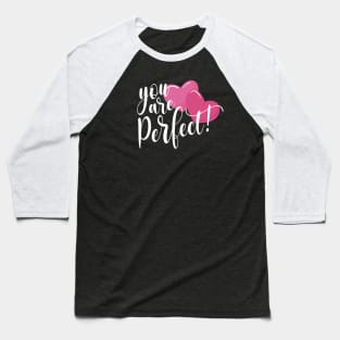 Inspiring You Are Perfect Valentine's Day Quote Baseball T-Shirt